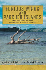 Title: Furious Winds and Parched Islands: Tropical Cyclones (1558-1970) and Droughts (1722-1987) in the Pacific, Author: AnaMaria d'Aubert; Patrick D. Nunn