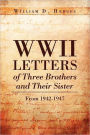 WWII Letters of Three Brothers and Their Sister from 1942-1947: From 1942-1947