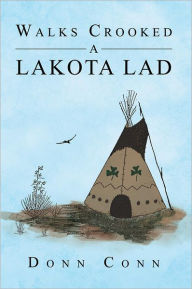 Title: Walks Crooked a Lakota Lad, Author: Donn Conn