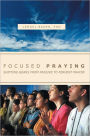 FOCUSED PRAYING: SHIFTING GEARS FROM PASSIVE TO FERVENT PRAYER