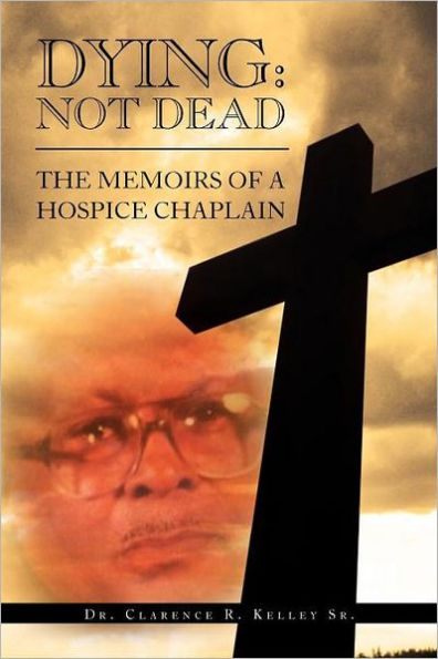 Dying: Not Dead: The Memoirs of a Hospice Chaplain