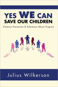 Title: Yes We Can Save Our Children: VPSAP, Author: Julius Wilkerson