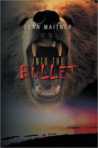 Title: Into the Bullet, Author: Sean Maitner