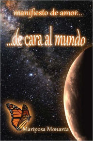 Title: de cara al mundo: manifiesto de amor..., Author: Mariposa Monarca