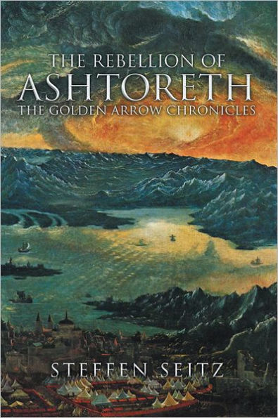 The Rebellion of Ashtoreth: Book Three in the Golden Arrow Chronicles