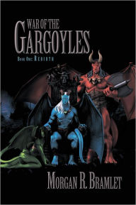 Title: War Of The Gargoyles, Book One: Rebirth: Book One: Rebirth, Author: Morgan R. Bramlet