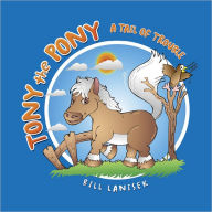 Title: Tony The Pony: A Tail of Trouble, Author: Bill Lanisek