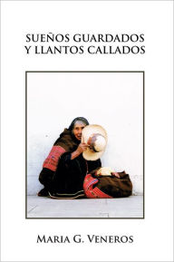 Title: SUEÑOS GUARDADOS Y LLANTOS CALLADOS, Author: Maria G. Veneros