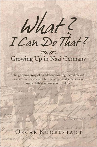 What? I Can Do That?: Growing Up Nazi Germany