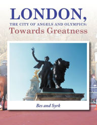 Title: LONDON, the City of Angels and Olympics: Towards Greatness, Author: Bes