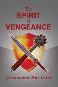 Title: The Spirit of Vengeance, Author: Christopher Mac Lairn