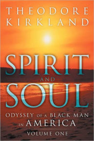 Title: Spirit and Soul: Odyssey of a Black Man in America, Author: Theodore Kirkland