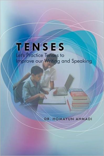 Tenses: Let's Practice Tenses to Improve our Writing and Speaking: Speaking