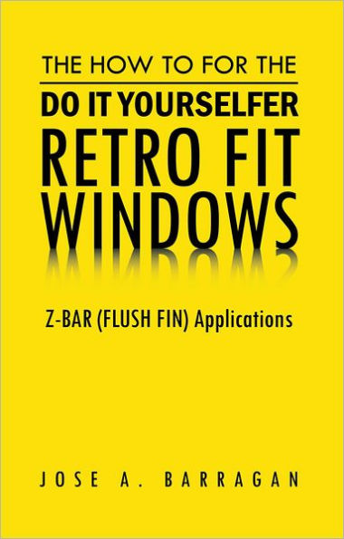 The How To For The Do It Yourselfer Retro Fit Windows: Z-BAR (FLUSH FIN) Applications