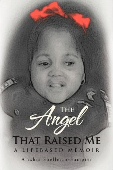 The Angel That Raised Me: A Lifebased Memoir