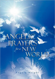 Title: Angelic Prayers for a New World, Author: Angela Wright