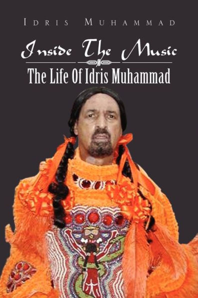 Inside the Music: The Life of Idris Muhammad: The Life of Idris Muhammad