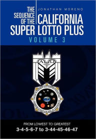 Title: The Sequence of the California Super Lotto Plus Volume 3: FROM LOWEST TO GREATEST 3-4-5-6-7 to 3-44-45-46-47, Author: Jonathan Moreno