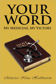 Title: Your Word; My Medicine, My Victory, Author: Minister Nina Haliburton