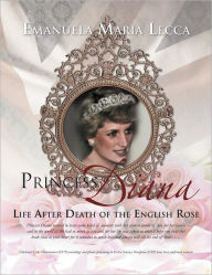 Title: Princess Diana Life After Death of the English Rose, Author: Emanuela Maria Lecca