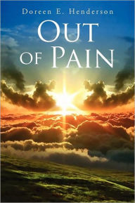 Title: Out of Pain, Author: Doreen E Henderson