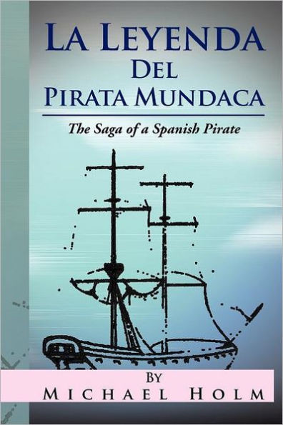 La Leyenda del Pirata Mundaca: The Saga of a Spanish Pirate
