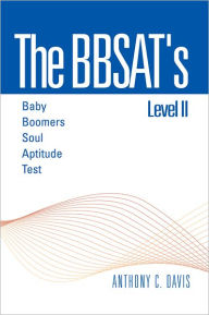 Title: The BBSAT's Level II : Baby Boomers Soul Aptitude Test: Baby Boomers Soul Aptitude Test, Author: Anthony C. Davis