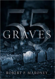 Title: 55 Graves, Author: Robert P Maroney