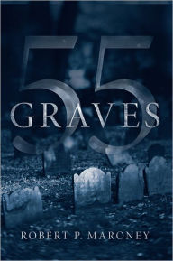 Title: 55 Graves, Author: Robert P. Maroney