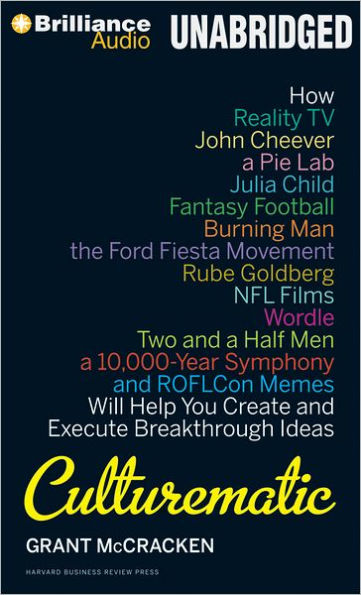 Culturematic: How Reality TV, John Cheever, a Pie Lab, Julia Child, Fantasy Football...Will Help You Create and Execute Breakthrough Ideas