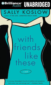 Title: With Friends Like These, Author: Sally Koslow