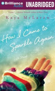 Title: How I Came to Sparkle Again: A Novel, Author: Kaya McLaren