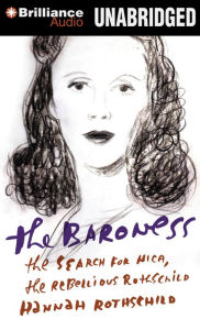 Title: The Baroness: The Search for Nica, the Rebellious Rothschild, Author: Hannah Rothschild