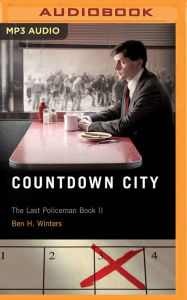 Title: Countdown City (Last Policeman Series #2), Author: Ben H. Winters