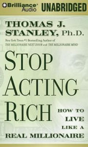 Title: Stop Acting Rich: And Start Living Like a Real Millionaire, Author: Thomas J. Stanley
