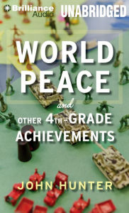 Title: World Peace and Other 4th-Grade Achievements, Author: John Hunter