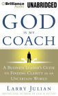 God Is My Coach: A Business Leader's Guide to Finding Clarity in an Uncertain World