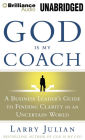 God is My Coach: A Business Leader's Guide to Finding Clarity in an Uncertain World