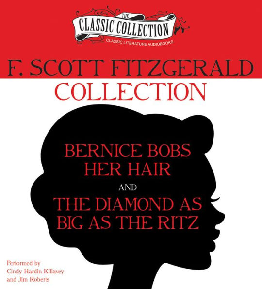 F. Scott Fitzgerald Collection: Bernice Bobs Her Hair, The Diamond as Big as the Ritz