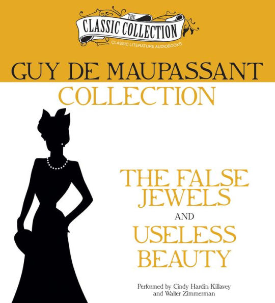 Guy de Maupassant Collection: The False Jewels, Useless Beauty