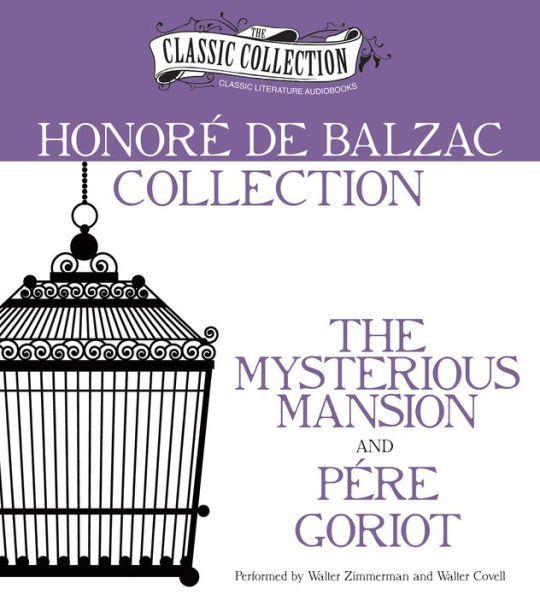 Honore de Balzac Collection: The Mysterious Mansion, Pere Goriot