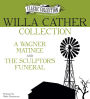 Willa Cather Collection: A Wagner Matinee, The Sculptor's Funeral