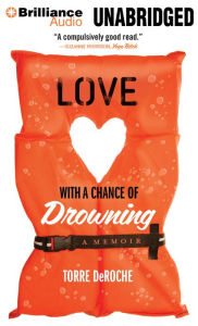 Title: Love With a Chance of Drowning: A Memoir, Author: Torre DeRoche