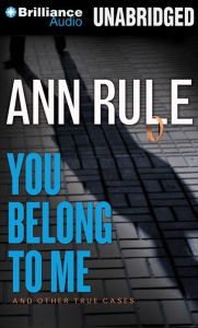 Title: You Belong to Me: And Other True Cases (Ann Rule's Crime Files Series #2), Author: Ann Rule