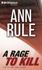 A Rage to Kill: And Other True Cases (Ann Rule's Crime Files Series #6)