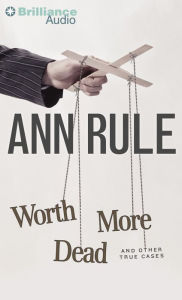 Title: Worth More Dead: And Other True Cases (Ann Rule's Crime Files Series #10), Author: Ann Rule