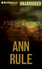 Mortal Danger: And Other True Cases (Ann Rule's Crime Files Series #13)