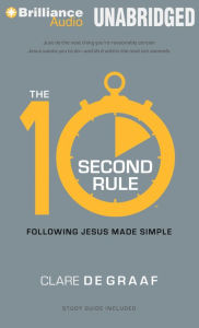 Title: The 10-Second Rule: Following Jesus Made Simple, Author: Clare De Graaf