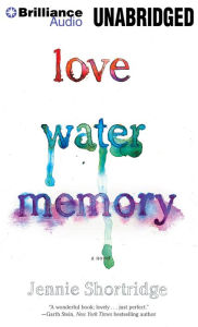 Title: Love Water Memory, Author: Jennie Shortridge