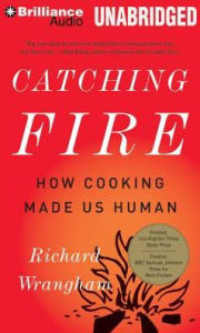 Title: Catching Fire: How Cooking Made Us Human, Author: Richard Wrangham